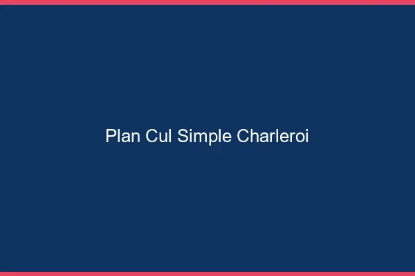 Plan Cul Simple Charleroi