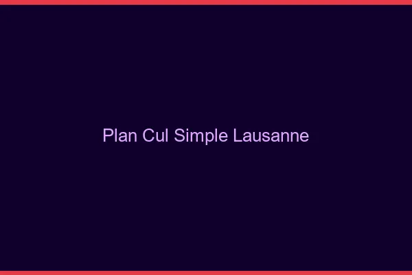 Plan Cul Simple Lausanne