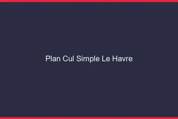 Plan Cul Simple Le Havre