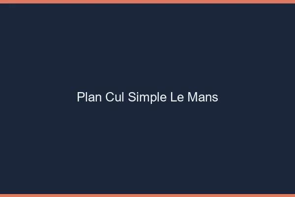 Plan Cul Simple Le Mans