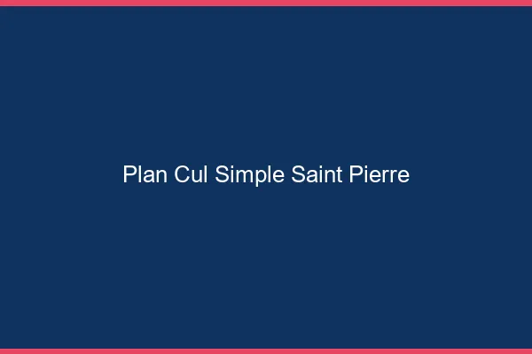 Plan Cul Simple Saint-Pierre