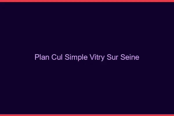Plan Cul Simple Vitry-sur-Seine