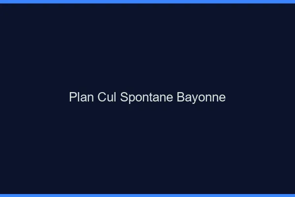Plan Cul Spontané Bayonne