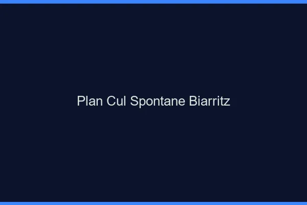 Plan Cul Spontané Biarritz