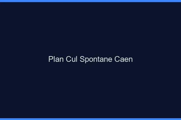 Plan Cul Spontané Caen