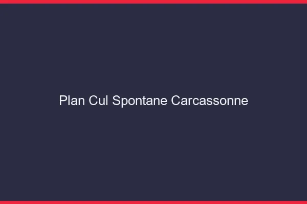 Plan Cul Spontané Carcassonne
