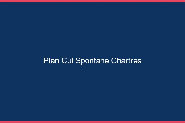 Plan Cul Spontané Chartres