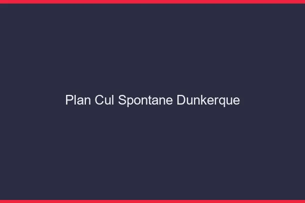 Plan Cul Spontané Dunkerque