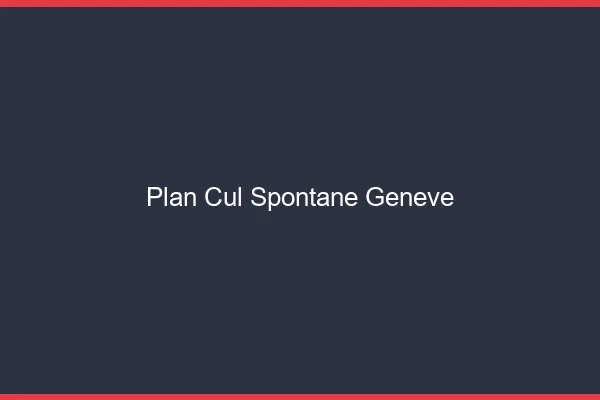 Plan Cul Spontané Genève