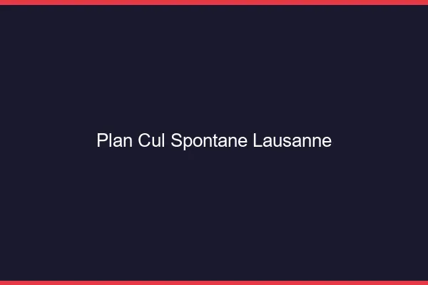 Plan Cul Spontané Lausanne