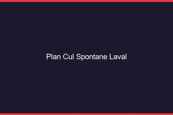 Plan Cul Spontané Laval