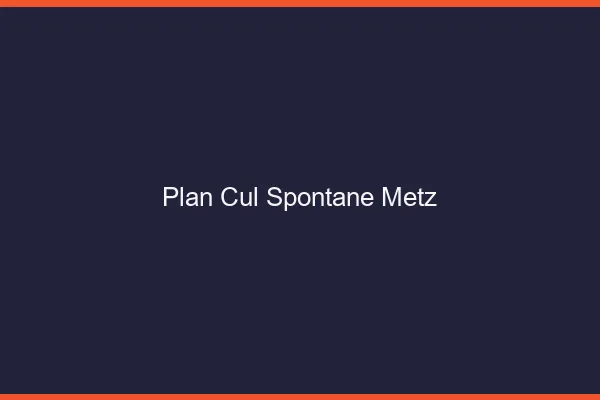 Plan Cul Spontané Metz