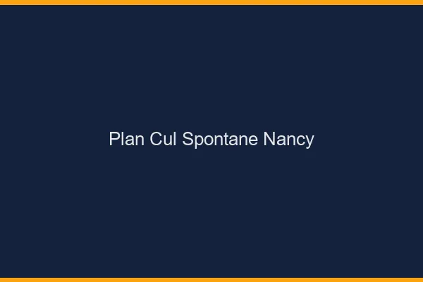 Plan Cul Spontané Nancy