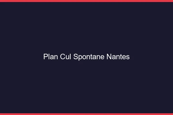 Plan Cul Spontané Nantes