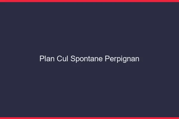 Plan Cul Spontané Perpignan