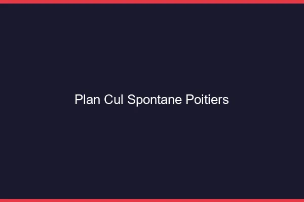 Plan Cul Spontané Poitiers