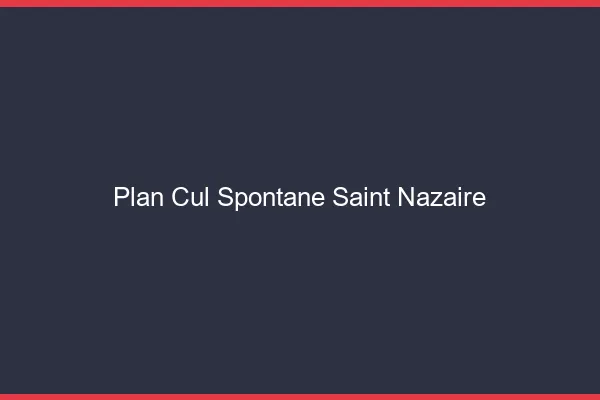 Plan Cul Spontané Saint-Nazaire