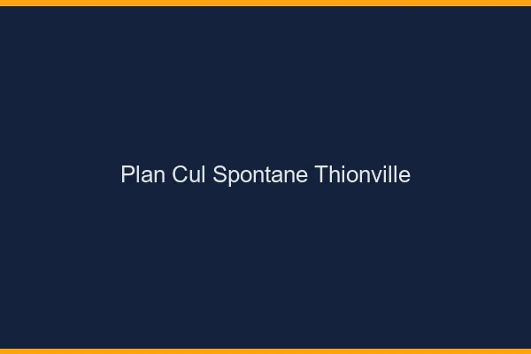 Plan Cul Spontané Thionville