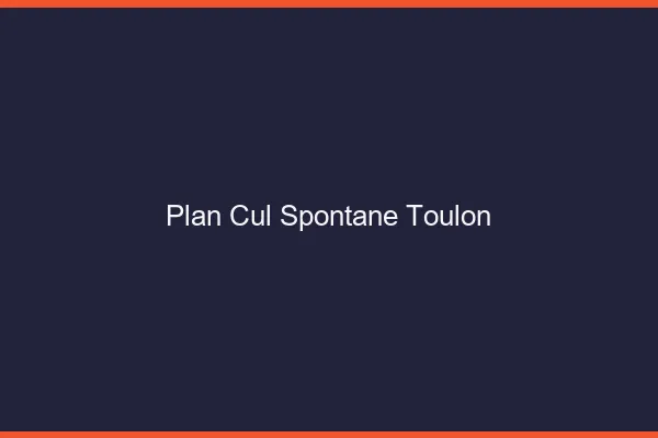 Plan Cul Spontané Toulon