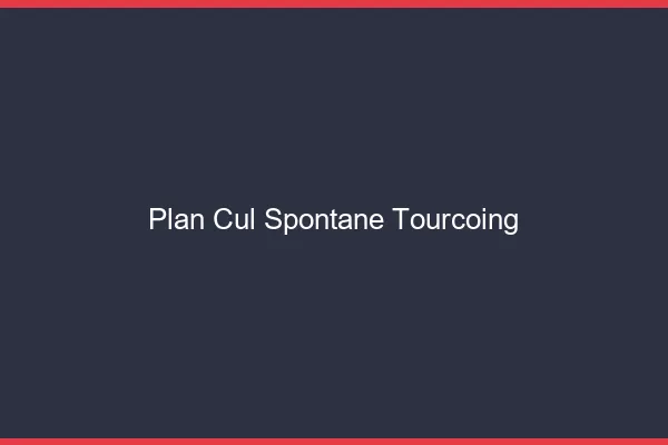 Plan Cul Spontané Tourcoing