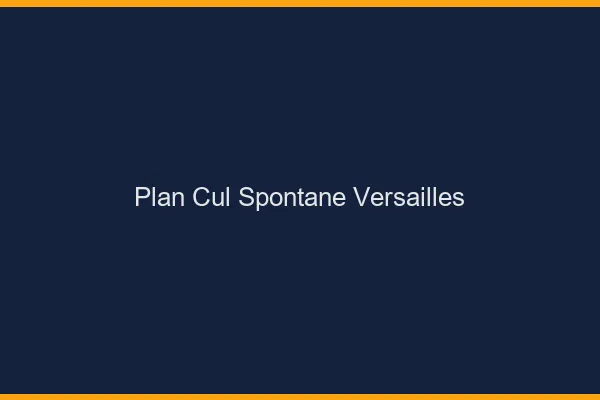 Plan Cul Spontané Versailles