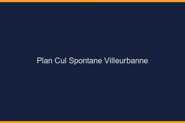 Plan Cul Spontané Villeurbanne