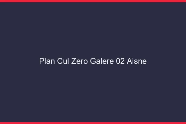 Plan Cul Zéro Galère Aisne