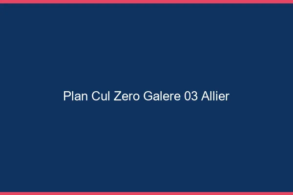 Plan Cul Zéro Galère Allier
