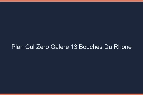 Plan Cul Zéro Galère Bouches Du Rhone