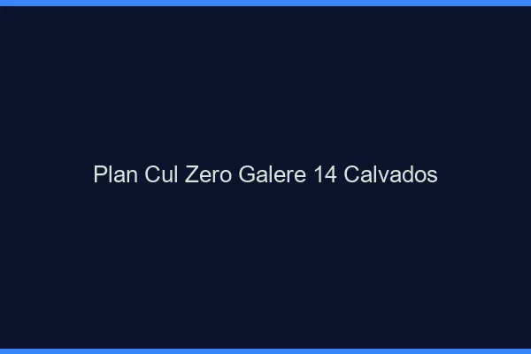 Plan Cul Zéro Galère Calvados
