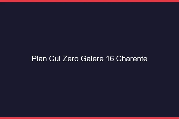Plan Cul Zéro Galère Charente