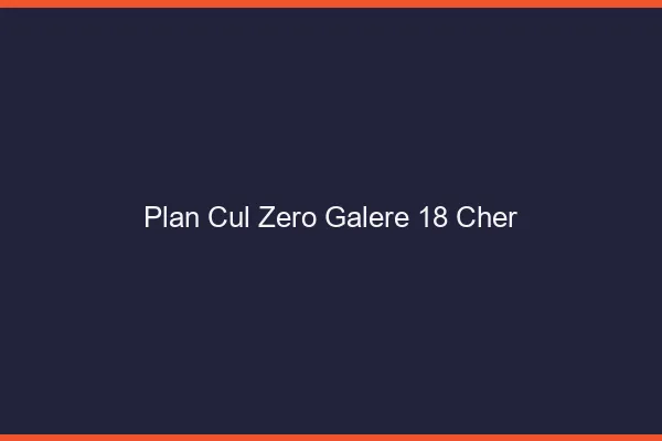 Plan Cul Zéro Galère Cher