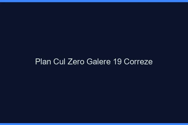 Plan Cul Zéro Galère Correze