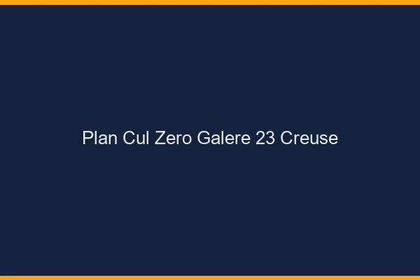 Plan Cul Zéro Galère Creuse