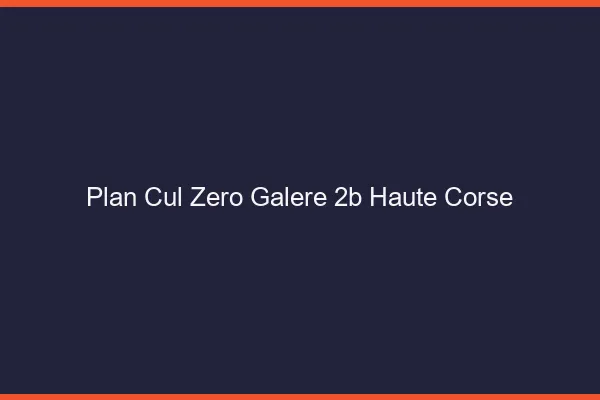 Plan Cul Zéro Galère Haute Corse