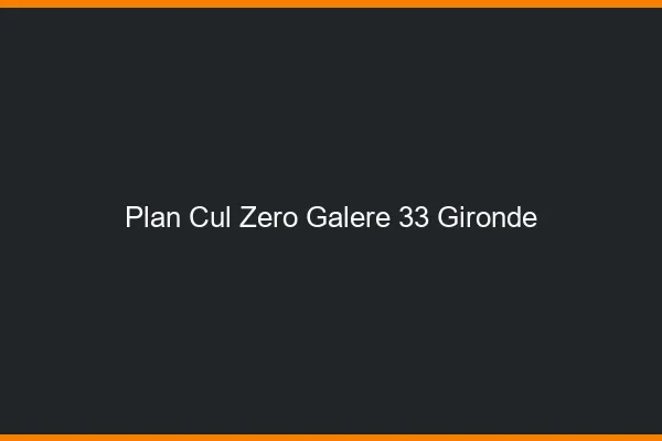 Plan Cul Zéro Galère Gironde