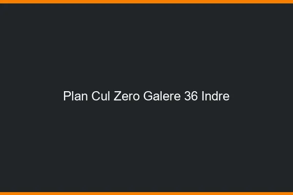 Plan Cul Zéro Galère Indre