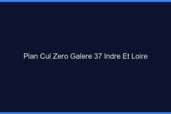 Plan Cul Zéro Galère Indre Et Loire