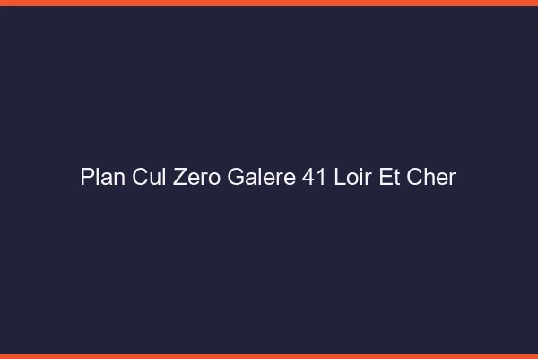 Plan Cul Zéro Galère Loir Et Cher