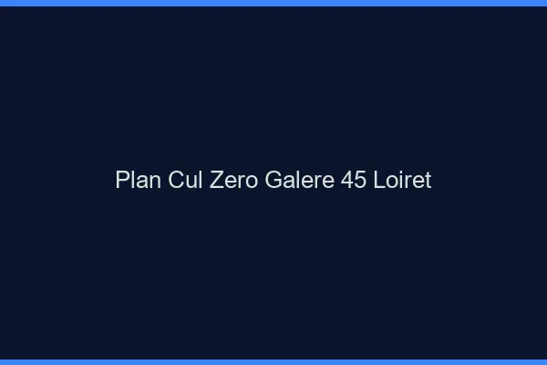 Plan Cul Zéro Galère Loiret
