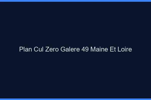Plan Cul Zéro Galère Maine Et Loire