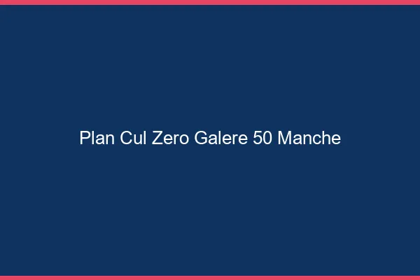 Plan Cul Zéro Galère Manche
