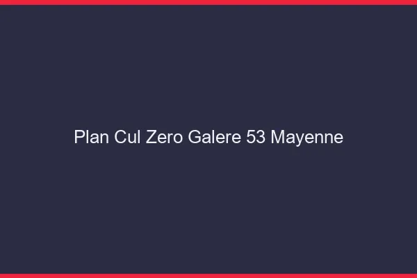 Plan Cul Zéro Galère Mayenne