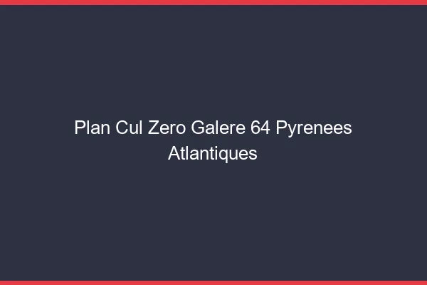 Plan Cul Zéro Galère Pyrenees Atlantiques
