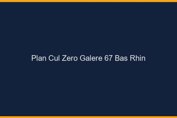 Plan Cul Zéro Galère Bas Rhin