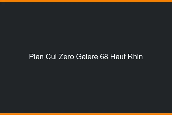 Plan Cul Zéro Galère Haut Rhin