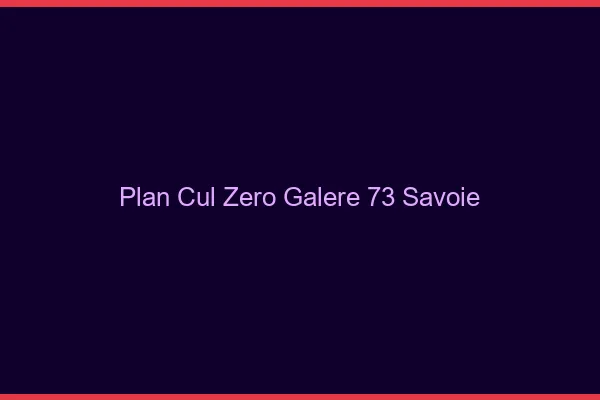 Plan Cul Zéro Galère Savoie
