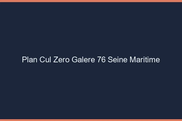 Plan Cul Zéro Galère Seine Maritime