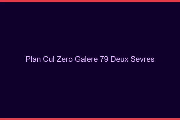 Plan Cul Zéro Galère Deux Sevres