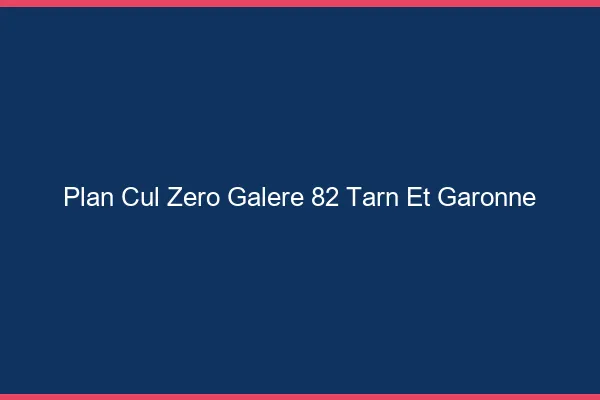Plan Cul Zéro Galère Tarn Et Garonne